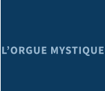 L’ORGUE MYSTIQUE