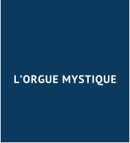 L’ORGUE MYSTIQUE