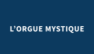 L’ORGUE MYSTIQUE